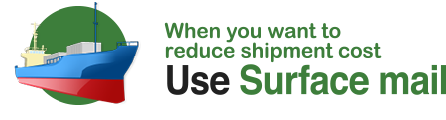 When you want to reduce shipment cost Use Surface mail 